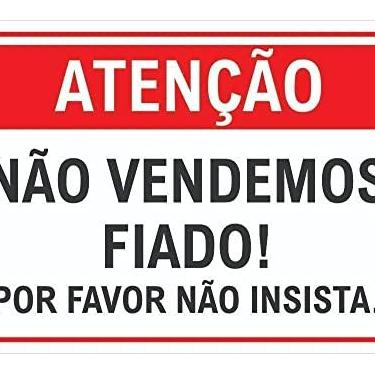Imagem de Placa de Atenção Não Vendemos Fiado Por Favor Não Insista Tamanho:20X30CM