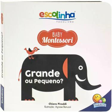 Imagem de Livro - Escolinha Baby Montessori - Contrastes! Grande ou Pequeno?