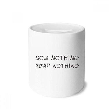 Imagem de Caixa de moedas de cerâmica com citação Sow Nothing Reap Nothing Money Box