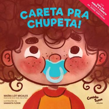 Imagem de Livro - Careta pra Chupeta! - O livro infantil para largar a chupeta