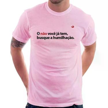 Imagem de Camiseta O não você já tem, busque a humilhação - Foca na Moda, Rosa b