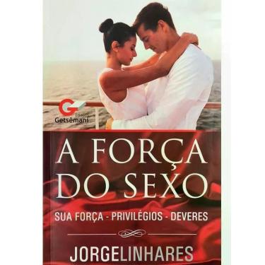 Imagem de A Força Do Sexo Jorge Linhares - Editora Getsemani