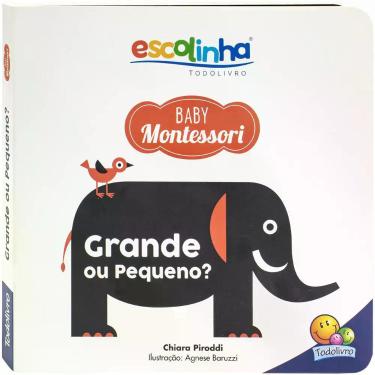 Imagem de Livro - Escolinha Baby Montessori - Contrastes! Grande ou Pequeno?